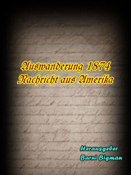 Title: Auswanderung 1874: Nachricht aus Amerika, Author: Barni Bigman