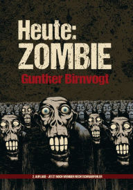 Title: Heute: Zombie, Author: Gunther Birnvogt