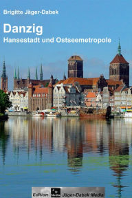 Title: Danzig: Hansestadt und Ostseemetropole, Author: Brigitte Jäger-Dabek