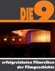 Title: Die Neun erfolgreichsten Filmreihen der Filmgeschichte: Die ganze Welt der Kinogeschichte - Von Transformers bis Harry Potter, Author: A.D. Astinus