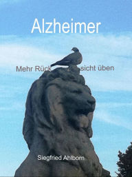 Title: Alzheimer: Mehr Rück-sicht üben, Author: Siegfried Ahlborn