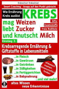 Title: KREBS mag Weizen, liebt Zucker und knutscht Milch: Wie Ernährung Krebs auslöst: Krebserregende Ernährung und Giftstoffe in Lebensmitteln - Der Anti-Krebs-Ratgeber!, Author: Dantse Dantse