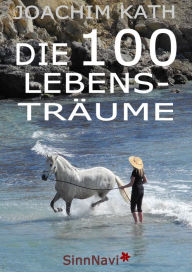 Title: Die 100 Lebensträume: SinnNavi, Author: Joachim Kath