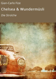 Title: Chelsea & Wundermüsli: Die Strolche, Author: Fritz Hostetmann