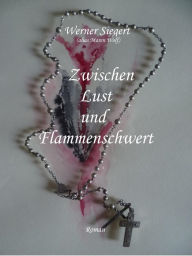 Title: Zwischen Lust und Flammenschwert: Roman, Author: Werner Siegert