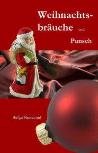 Title: Weihnachtsbräuche und Punsch, Author: Helga Henschel