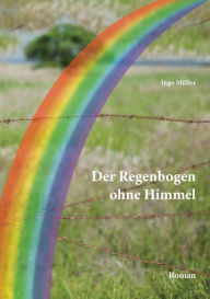 Title: Der Regenbogen ohne Himmel, Author: Ingo Müller