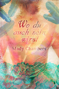 Title: Wo du auch sein wirst, Author: Mady Chambers