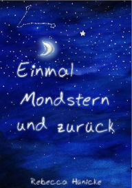 Title: Einmal Mondstern und zurück, Author: Rebecca Hünicke