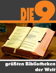 Title: Die Neun größten Bibliotheken der Welt: Die ganze Welt der Bibliotheken - Von der Library of Congress bis zur Russische Staatsbibliothek, Author: A.D. Astinus