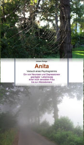 Title: Anita - Ein von Neurosen und Depressionen geprägter Lebensweg einer hoch sensiblen Frau bis zur Altersdemenz: Versuch eines Psychogramms, Author: Johann Runge