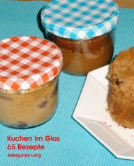Title: 65 Kuchen im Glas Rezepte, Author: Adelgunde Lang