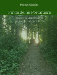 Title: Finde deine Portaltiere: praktische Chakrenarbeit mit Engel und Portaltieren, Author: Bettina Kalandra