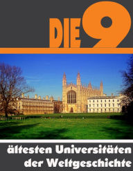 Title: Die neun ältesten Universitäten der Weltgeschichte: Die ganze Welt der Universitäten - Von Montpellier bis Cambridge, Author: A.D. Astinus