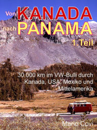 Title: VON KANADA NACH PANAMA - Teil 1: 30.000 km im VW-Bulli durch Kanada, USA, Mexiko und Mittelamerika, Author: Mario Covi