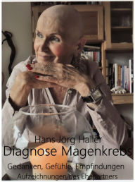 Title: Diagnose Krebs: Gefühle und Gedanken, Author: Hans Joerg Haller