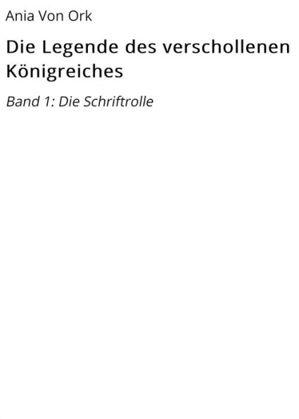 Die Legende des verschollenen Königreiches: Band 1: Die Schriftrolle