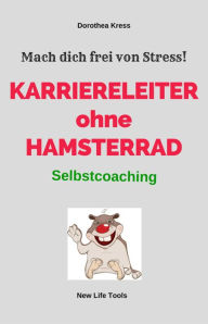 Title: Karriereleiter ohne Hamsterrad: Mach dich frei von Stress!, Author: Dorothea Kress