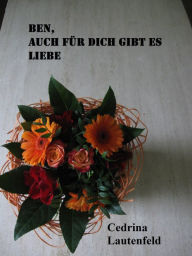 Title: Ben, auch für Dich gibt es Liebe, Author: Cedrina Lautenfeld