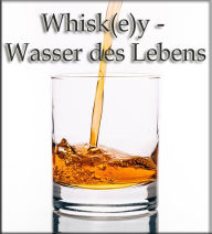 Title: Whisk(e)y - Wasser des Lebens, Author: Thomas Meinen