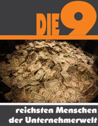 Title: Die Neun reichsten Menschen der Unternehmerwelt: Die ganze Welt der Finanzen - Von Bill Gates bis Christy Walton, Author: A.D. Astinus