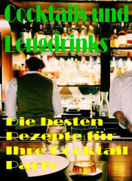 Title: Cocktails und Longdrinks: Die besten Rezepte für Ihre Cocktail Party, Author: Brain Fletcher