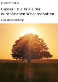 Title: Husserl: Die Krisis der europäischen Wissenschaften: Eine Besprechung, Author: Joachim Stiller