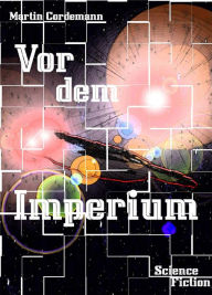 Title: Vor dem Imperium, Author: Martin Cordemann