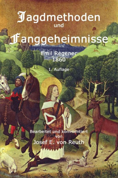 Jagdmethoden und Fanggeheimnisse: Ein Handbuch für Jäger und Jagdliebhaber geschrieben 1860 von Emil Regener