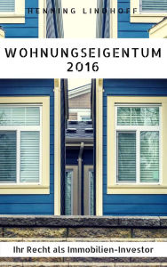 Title: Wohnungseigentum 2016: Ihr Recht als Immobilien-Investor, Author: Henning Lindhoff