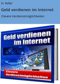 Title: Geld verdienen im Internet: Clevere Verdienstmöglichkeiten, Author: H. Feller