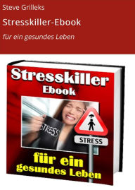 Title: Stresskiller-Ebook: für ein gesundes Leben, Author: Steve Grilleks