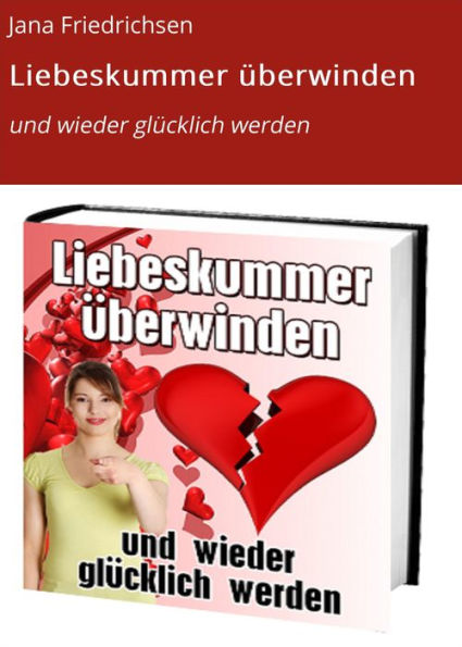 Liebeskummer überwinden: und wieder glücklich werden
