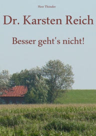 Title: Dr. Karsten Reich: Besser geht's nicht!, Author: Herr Thönder