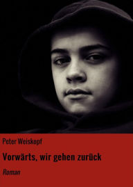 Title: Vorwärts, wir gehen zurück: Roman, Author: Peter Weiskopf