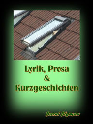 Title: Lyrik, Prosa & Kurzgeschichten, Author: Barni Bigman