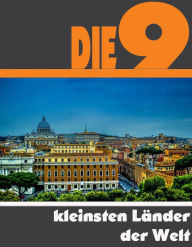 Title: Die neun kleinsten Länder der Welt: Die ganze Welt der kleinsten Länder - Von Liechtenstein bis Monaco, Author: A.D. Astinus