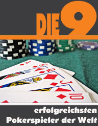 Title: Die neun erfolgreichsten Pokerspieler der Welt: Die ganze Welt der Pokerstrategen - Von Daniel Negreanu bis Phil Ivey, Author: A.D. Astinus