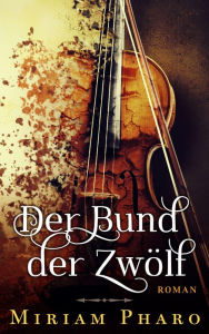 Title: Der Bund der Zwölf, Author: Miriam Pharo