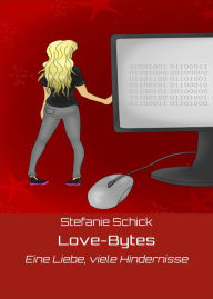Title: Love-Bytes: Eine Liebe, viele Hindernisse, Author: Stefanie Schick