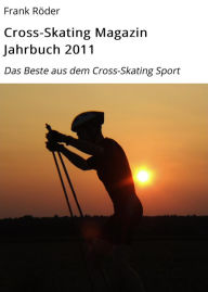 Title: Cross-Skating Magazin Jahrbuch 2011: Das Beste aus dem Cross-Skating Sport, Author: Frank Röder