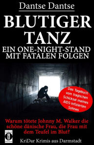 Title: BLUTIGER TANZ - Ein One-Night-Stand mit fatalen Folgen: Warum tötete Johnny M. Walker die schöne dänische Frau, die Frau mit dem Teufel im Blut?, Author: Dantse Dantse