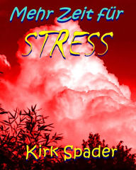 Title: Mehr Zeit für Stress, Author: Kirk Spader