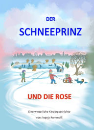 Title: Der Schneeprinz und die Rose, Author: Angela Rommeiß