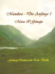 Title: Mandura - Die Anfänge I: Mara I'Gènaija, Author: Enn Bolda