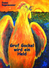 Title: Graf Gockel wird ein Held, Author: Emma Regenwasser