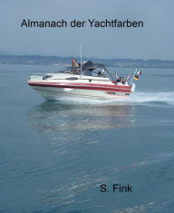 Title: Almanach der Yachtfarben: Almanach der Yachtfarben für Boote aus GFK, Author: Stephan Fink