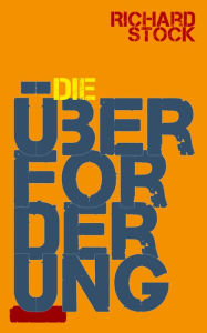 Title: Die Überforderung, Author: Richard Stock