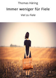 Title: Immer weniger für Fiele: Viel zu Fiele, Author: Thomas Häring