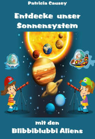 Title: Entdecke unser Sonnensystem mit den Blibbiblubbi Aliens: Kinderbücher, Author: Patricia Causey